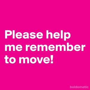 remember to move