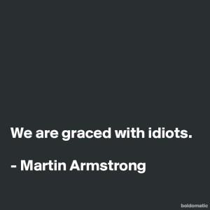 BoldomaticPost_We-are-graced-with-idiots-Mar
