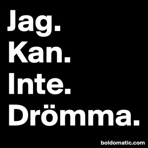 jag kan inte drömma